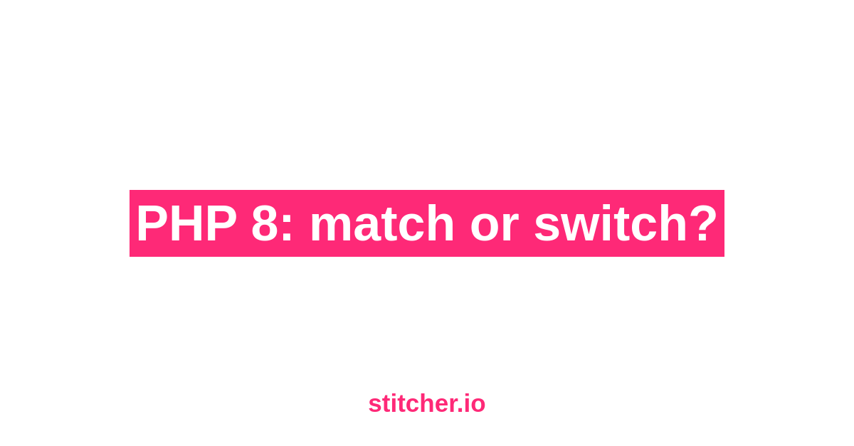 Php 8 Match Or Switch Stitcher Io