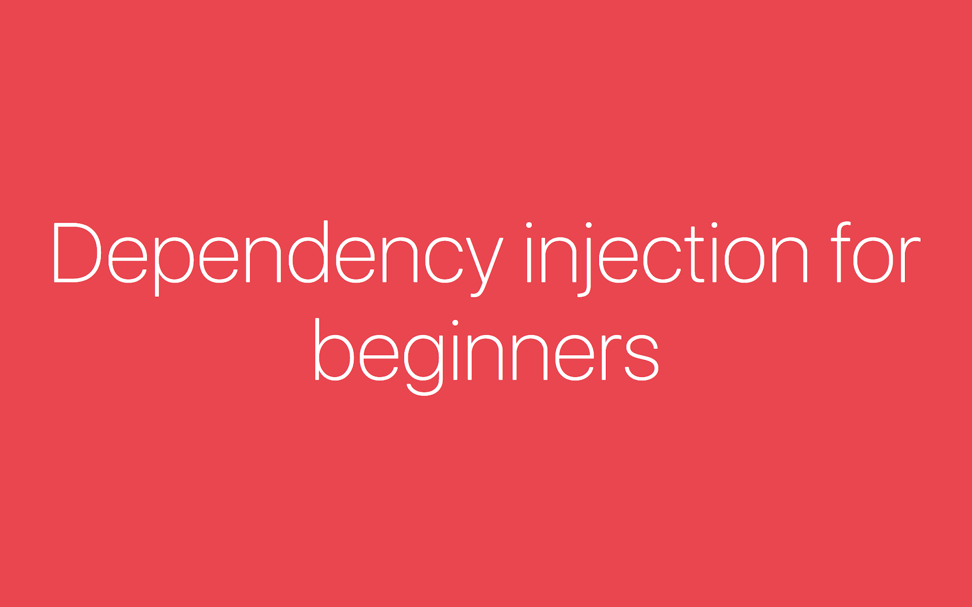 Dependency injection for beginners