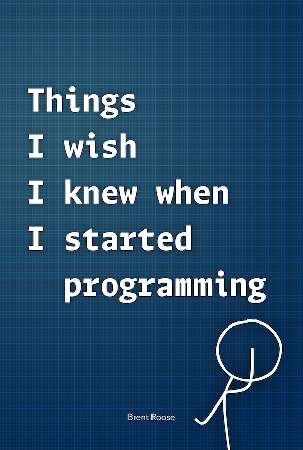 Things I wish I knew when I started programming
